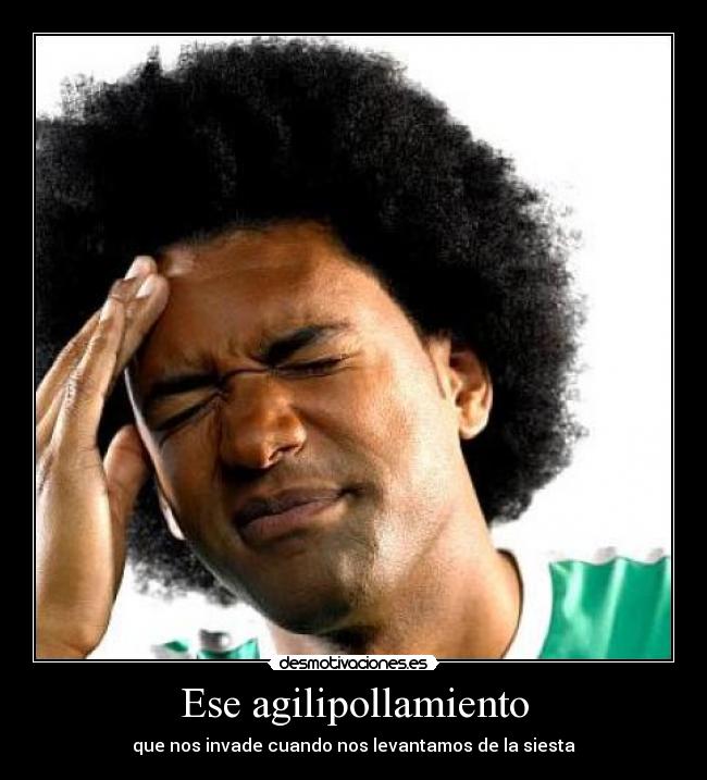 Ese agilipollamiento -