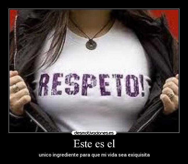 Este es el - unico ingrediente para que mi vida sea exiquisita