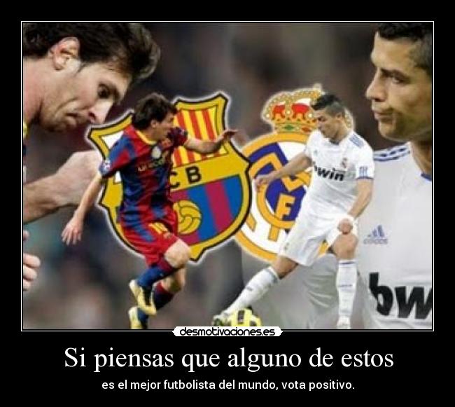 Si piensas que alguno de estos - es el mejor futbolista del mundo, vota positivo.