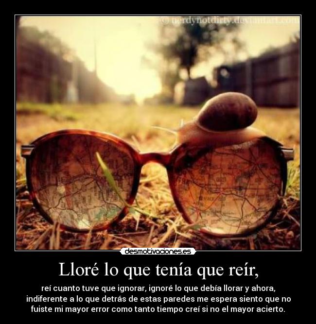 Lloré lo que tenía que reír, -