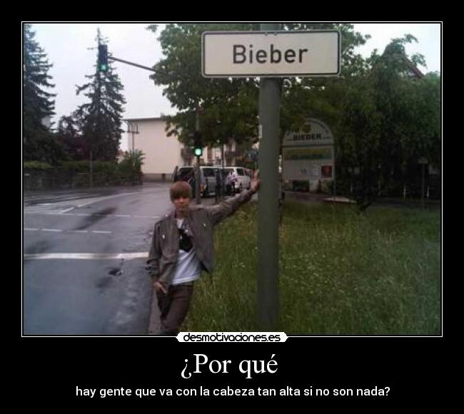 ¿Por qué  - hay gente que va con la cabeza tan alta si no son nada?