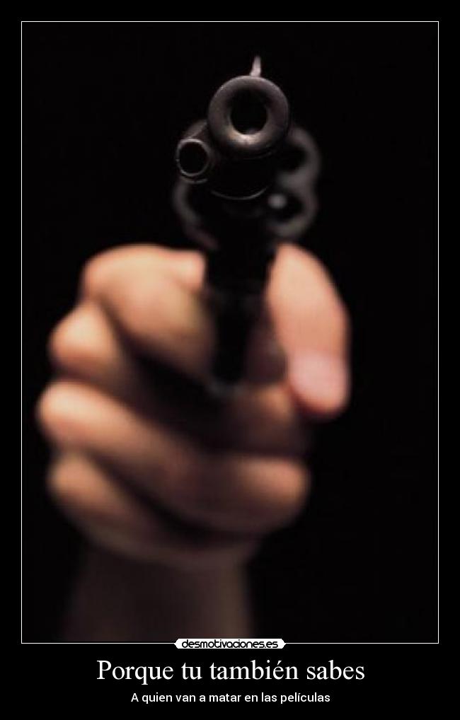 Porque tu también sabes - A quien van a matar en las películas