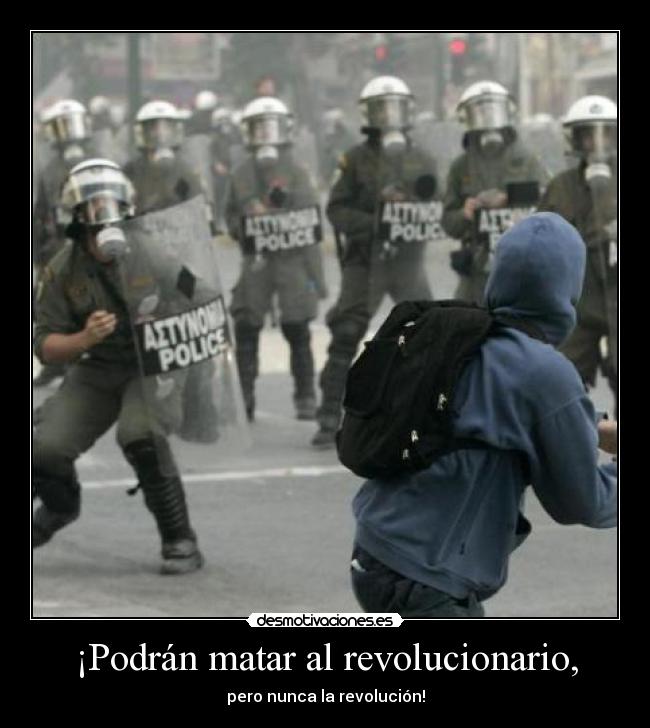 ¡Podrán matar al revolucionario, - pero nunca la revolución!