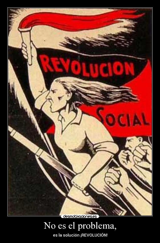 No es el problema, - es la solución ¡REVOLUCIÓN!
