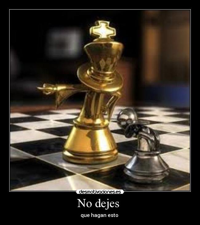 No dejes  - que hagan esto 