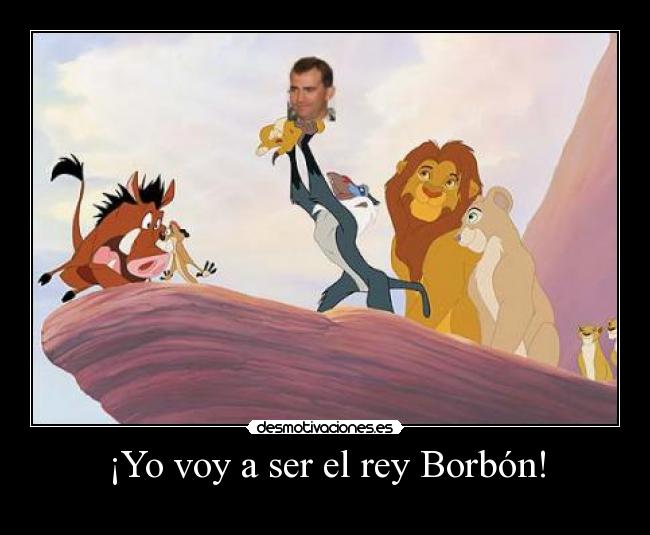 ¡Yo voy a ser el rey Borbón! - 