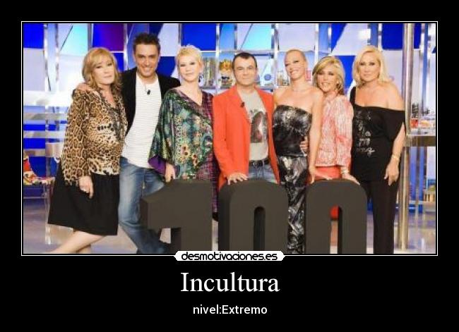 Incultura - nivel:Extremo