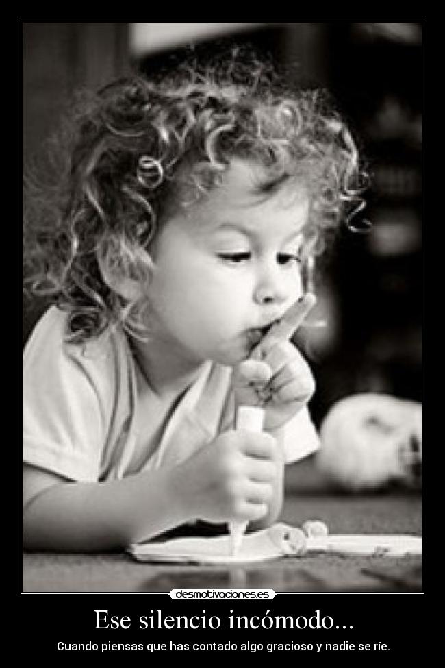 Ese silencio incómodo... -