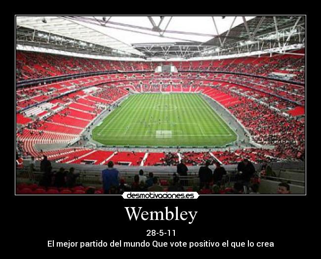 Wembley - 28-5-11
El mejor partido del mundo Que vote positivo el que lo crea