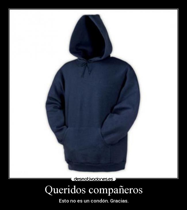 Queridos compañeros - Esto no es un condón. Gracias.