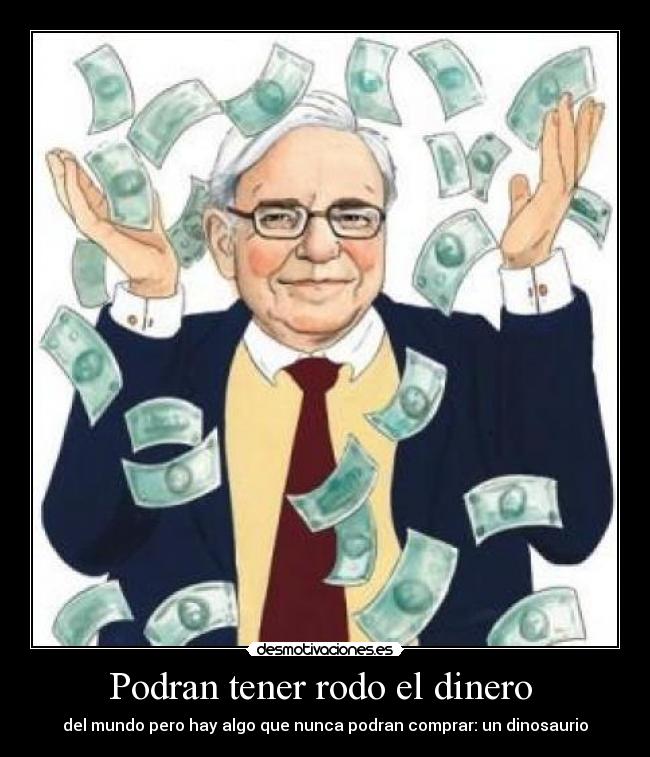 Podran tener rodo el dinero  - 