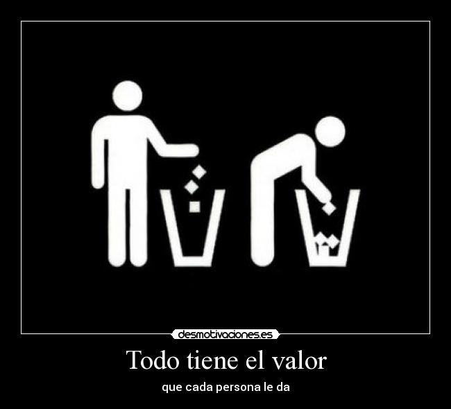 Todo tiene el valor -