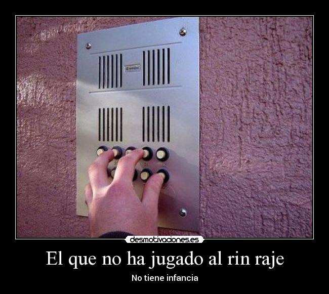 El que no ha jugado al rin raje -