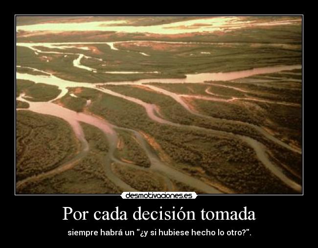 Por cada decisión tomada -