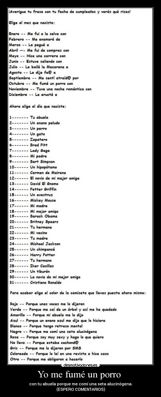 Yo me fumé un porro - con tu abuela porque me comí una seta alucinógena.
(ESPERO COMENTARIOS)