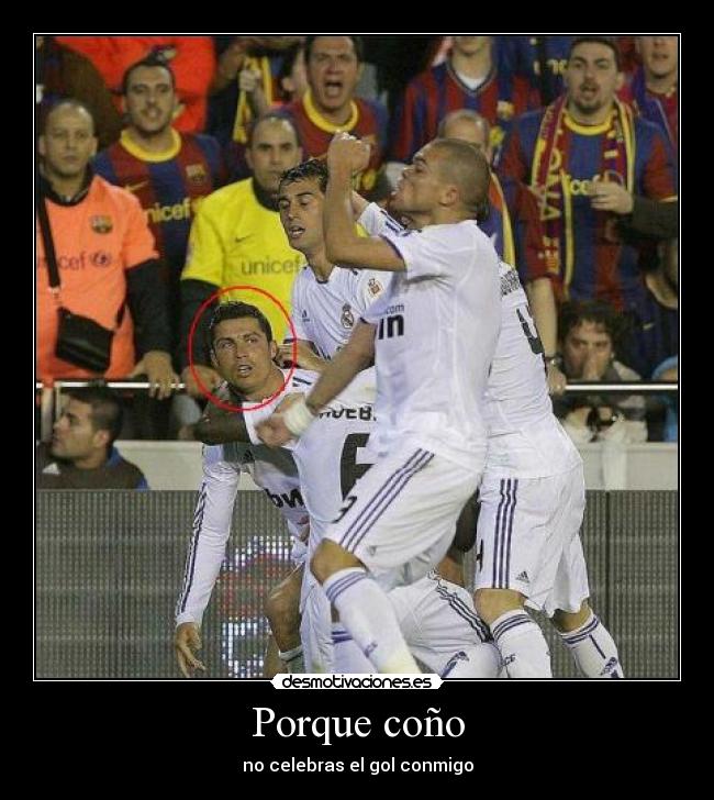 Porque coño - no celebras el gol conmigo