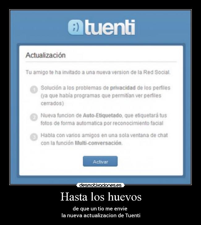 Hasta los huevos - de que un tio me envie
la nueva actualizacion de Tuenti