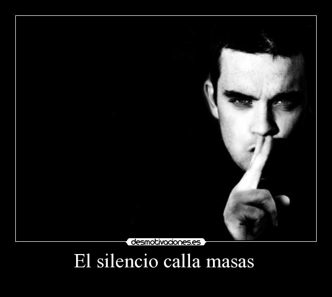 El silencio calla masas -