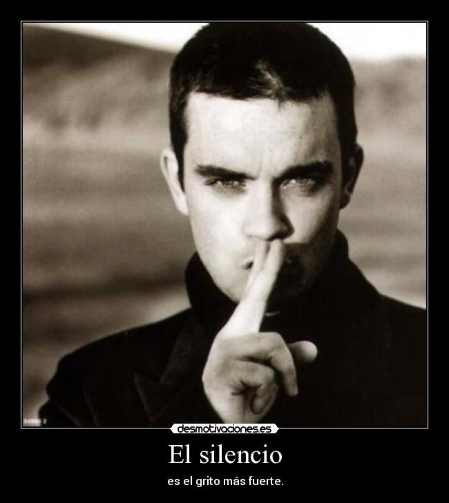 El silencio - es el grito más fuerte.