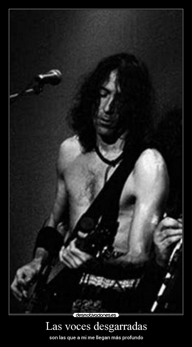 Las voces desgarradas - son las que a mi me llegan más profundo