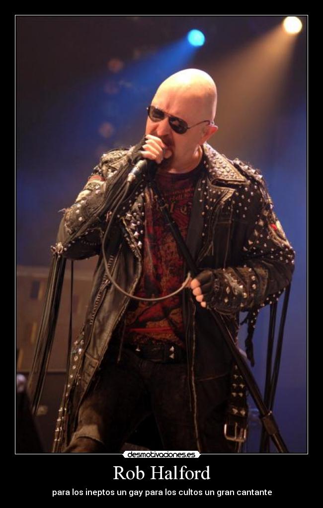Rob Halford - para los ineptos un gay para los cultos un gran cantante
