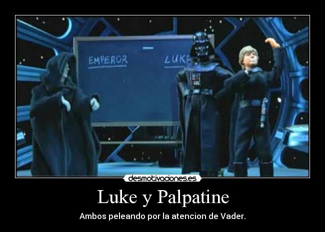 Luke y Palpatine - Ambos peleando por la atencion de Vader.