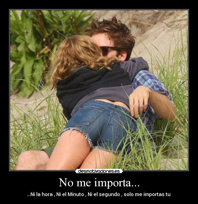 No me importa... -