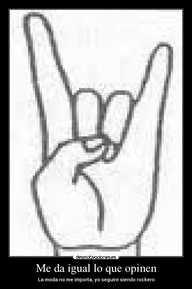 Me da igual lo que opinen - La moda no me importa, yo seguire siendo rockero