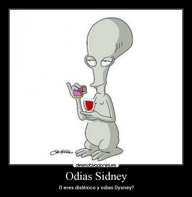 Odias Sidney - O eres disléxico y odias Dysney?
