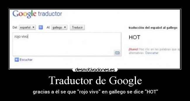 Traductor de Google - gracias a él se que rojo vivo en gallego se dice HOT