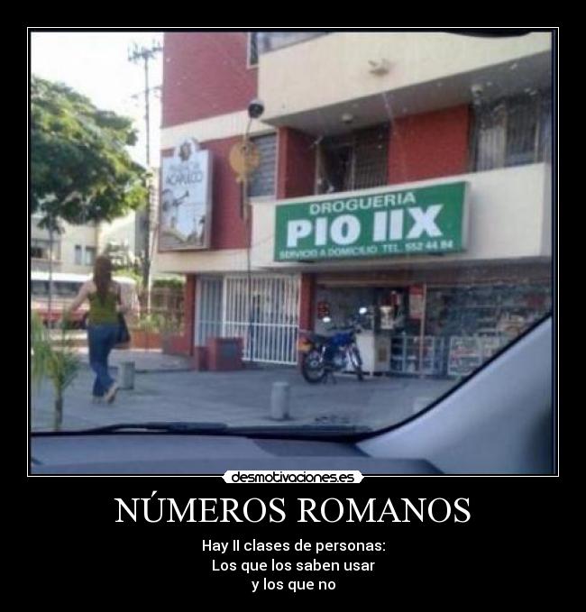 NÚMEROS ROMANOS - Hay II clases de personas:
Los que los saben usar
y los que no