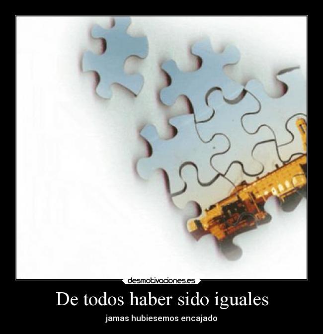 carteles todos haber sido iguales desmotivaciones