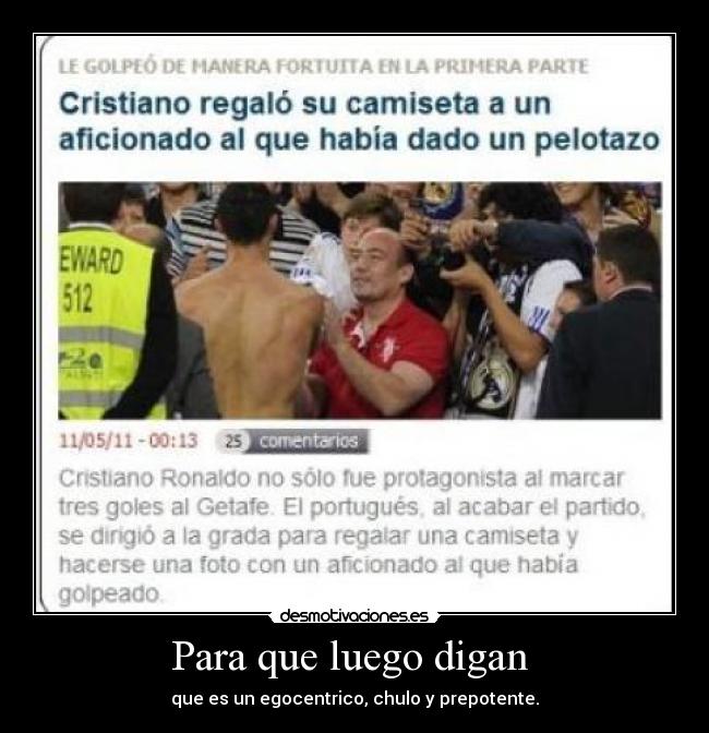 Para que luego digan - que es un egocentrico, chulo y prepotente.