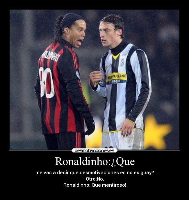 Ronaldinho:¿Que - 