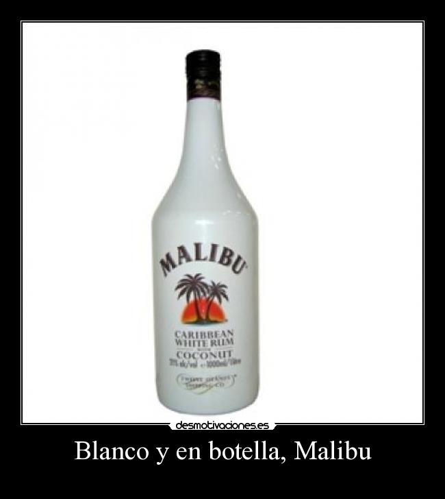 Blanco y en botella, Malibu -