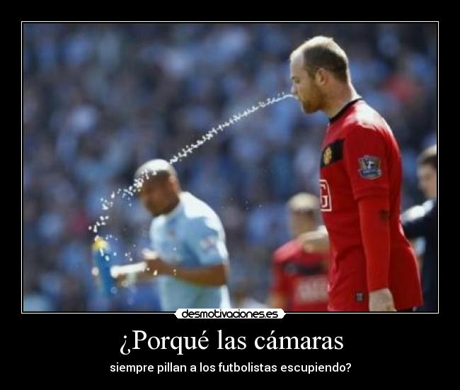 ¿Porqué las cámaras - siempre pillan a los futbolistas escupiendo?