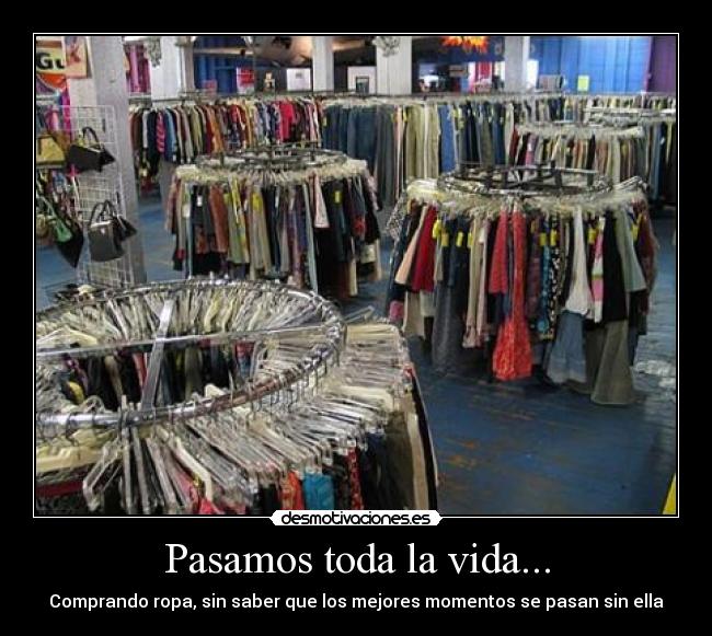 Pasamos toda la vida... -