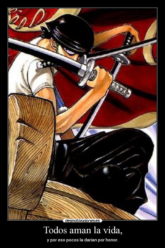 Todos aman la vida, - y por eso pocos la darian por honor.