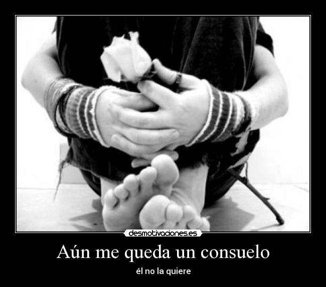 Aún me queda un consuelo - él no la quiere
