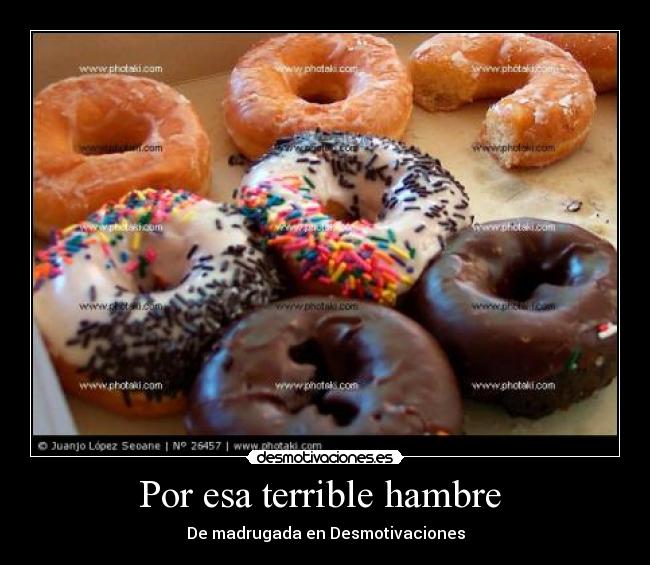 Por esa terrible hambre -