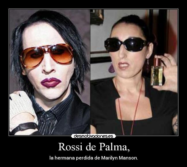 Rossi de Palma, - la hermana perdida de Marilyn Manson.
