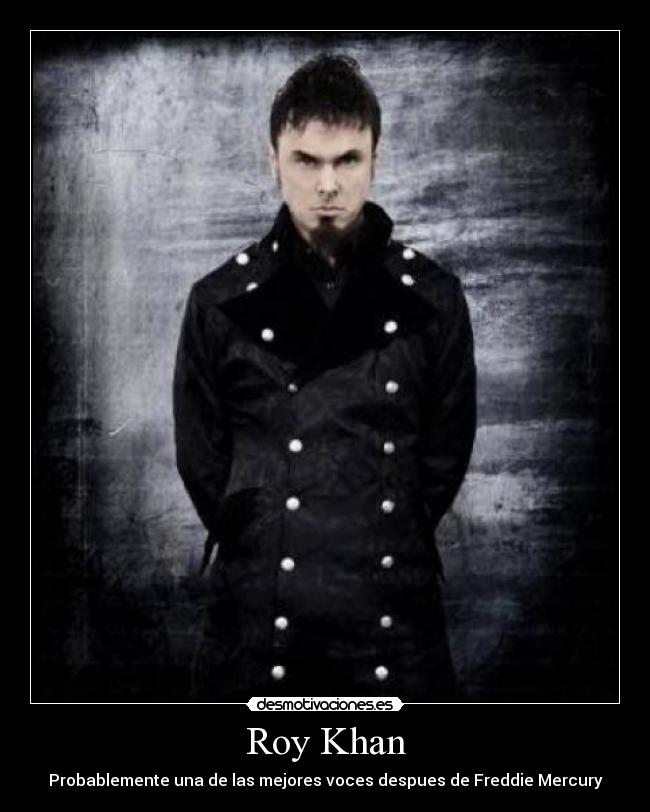 Roy Khan - Probablemente una de las mejores voces despues de Freddie Mercury