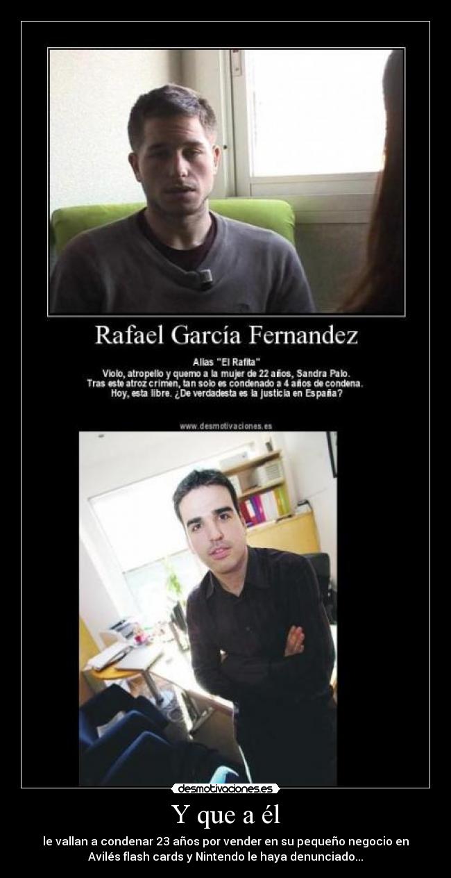 Y que a él - le vallan a condenar 23 años por vender en su pequeño negocio en
Avilés flash cards y Nintendo le haya denunciado...