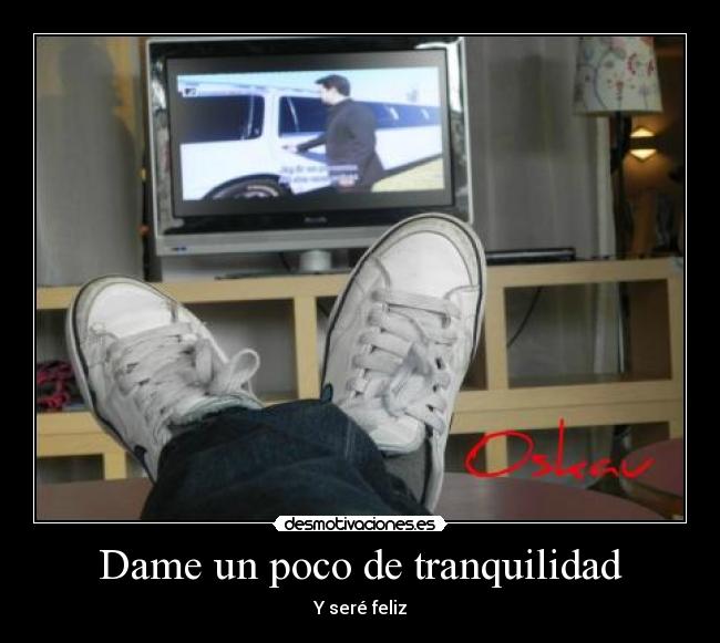 Dame un poco de tranquilidad -