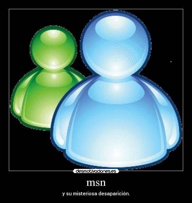 msn - y su misteriosa desaparición.