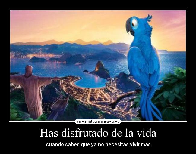 Has disfrutado de la vida -