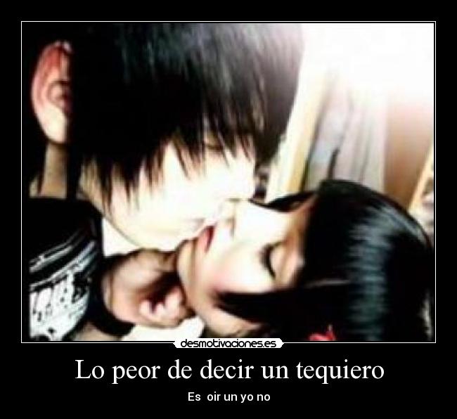 Lo peor de decir un tequiero -