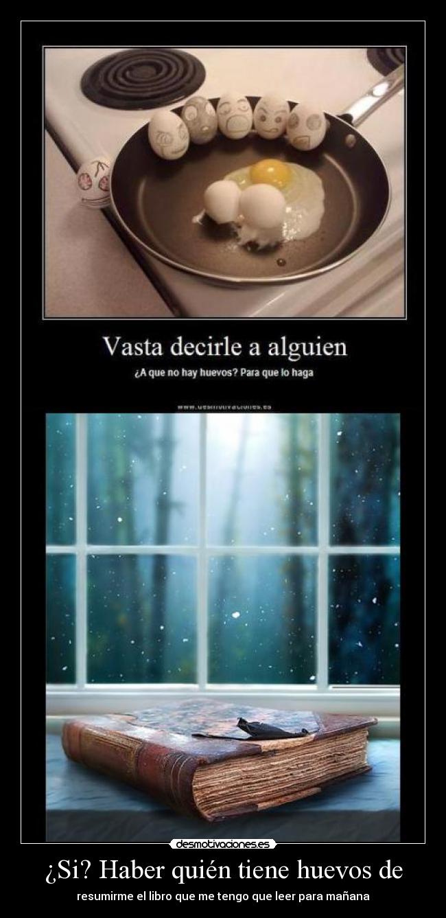 ¿Si? Haber quién tiene huevos de -
