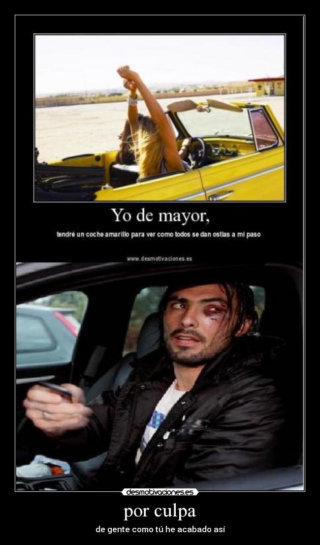 por culpa - de gente como tú he acabado así