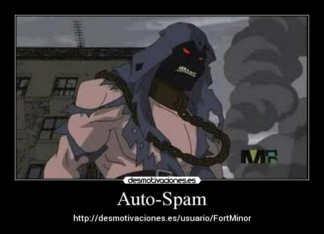 Auto-Spam - http://desmotivaciones.es/usuario/FortMinor